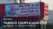 Tráfico complicado por bloqueos de transportistas que están hartos de la inseguridad