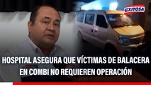 Hospital asegura que víctimas de balacera en combi no requieren operación: 