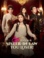 Go to Your Sister-in-Law You Loser  - Drama FULL MOVIES ENGLISH SUB
