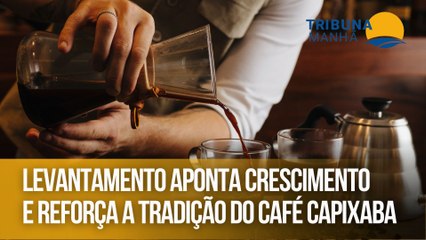 Levantamento aponta crescimento e reforça a tradição do café capixaba