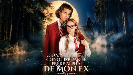 Conquise Par Le FrèRe Alpha De Mon Ex - Full Movie