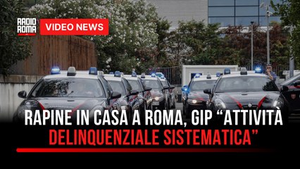 Rapine in casa a Roma, Gip “Attività delinquenziale sistematica”