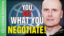 You Get What You NEGOTIATE! Listener Questions