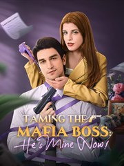 Taming The Mafia Boss - He's Mine Now!  - Drama FULL MOVIES ENGLISH SUB