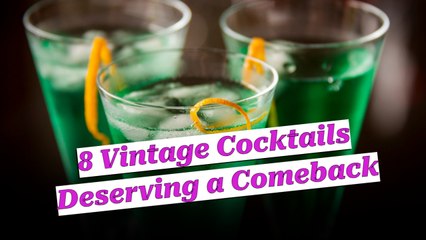 8 Vintage Cocktails That Deserve a Modern Comeback