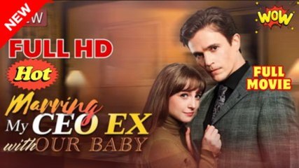 Marrying My CEO Ex with Our Baby - FULL MOVIES ENGLISH SUB