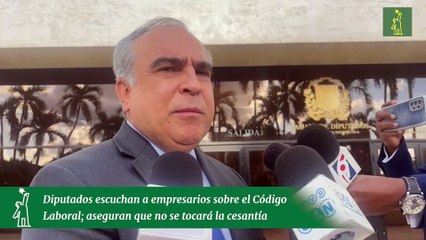 Diputados escuchan a empresarios sobre el Código Laboral; aseguran que no se tocará la cesantía