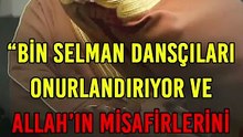 Bin Selman dansçıları onurlandırıyor ve Allah’ın misafirlerini aşağılıyor.