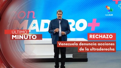 Pdte. Nicolás Maduro resaltó el amplio rechazo a líderes de la ultraderecha