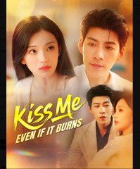 Kiss Me Even if It Burns Chinese Drama - English Sub