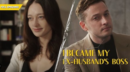 I Became My Ex-Husband’s Boss (2025) - FULL [Eng Sub]