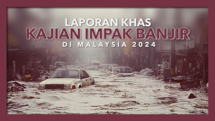 [Data & Statistik] Laporan khas kajian impak banjir di Malaysia, 2024