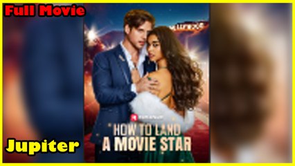 How To Land A Movie Star Full Movie | Reelshort