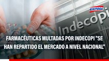 Indecopi MULTA a 13 farmacéuticas por encarecer compras del Estado: 