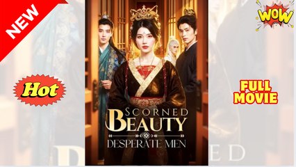 Scorned Beauty, Desperate Men - Drama FULL MOVIES ENGLISH SUB