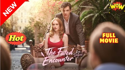 The Fated Encounter- Love in Disguise (2025) - FULL [Eng Sub]