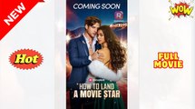 How To Land A Movie Star Full Movie - Reelshort