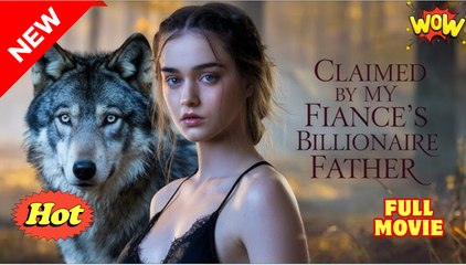 Claimed By My Mafia Fiancé’S Father - Full Movie