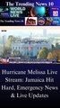 Hurricane Melissa Live Stream: Jamaica Hit Hard, Emergency News & Live Updates