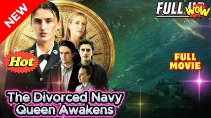 The Divorced Navy Queen Awakens (FULL MOVIE) 2025