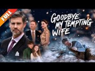 Goodbye, My Tempting Wife❤️FULL MOVIE