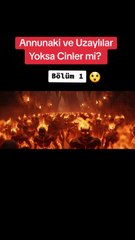 Annundaki Uzaylılar yoksa cinler mi
