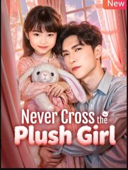 Never Cross The Plush Girl - Full Episodes