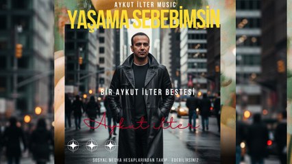 Yaşama Sebebimsin - Bir Aykut ilter Bestesi