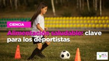 Alimentación saludable: clave para los deportistas