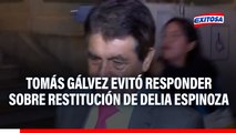 Tomás Gálvez EVITA opinar sobre restitución de Delia Espinoza: 