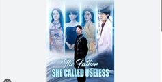 The Father She Called Useless (2025) - FULL HD [Eng Sub]