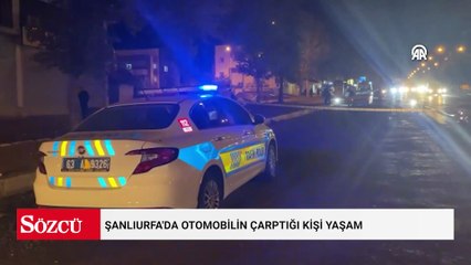 Şanlıurfa'da otomobilin çarptığı kişi yaşamını yitirdi