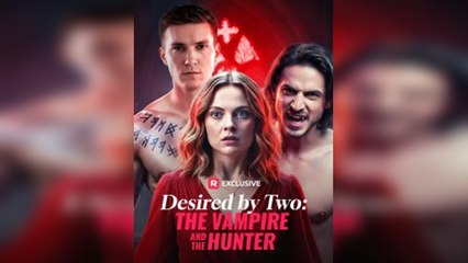 Desired by Two The Vampire and the Hunter Full movie