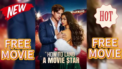 🔥HOT❣️How to Land a Movie Star | FREE & DETAILED | Episodes