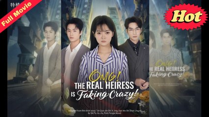 Omg The Real Heiress Is Faking Crazy Full Movie