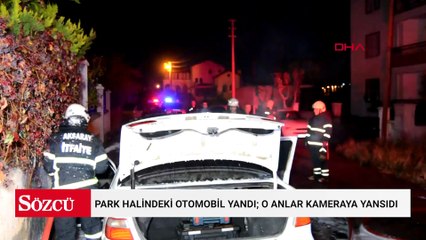 Park halindeki otomobil yandı; o anlar kameraya yansıdı