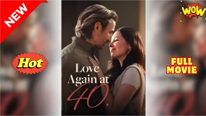 Love Again At 40 Full Movies English Sub