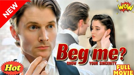 Beg me. Sure...kiss me first.