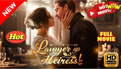 Lawyer Up, My Heiress (2025) - FULL [Eng Sub]