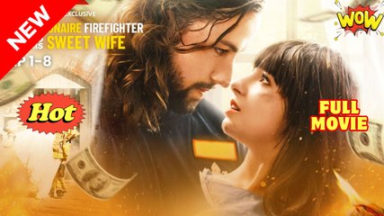 The Billionaire Firefighter and His Sweet Wife Full Movies English Sub