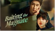 Baiting the Magnate Chinese Drama - English Sub