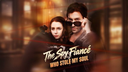 The Spy Fiancé Who Stole MySoul Full
