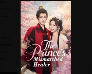 The Prince's Mismatched Healer Chinese Drama - English Sub