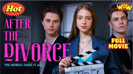 After the Divorce, the Heiress Takes It All Full Movie