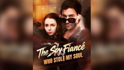 The Spy Fiancé Who Stole My Soul Full Movie