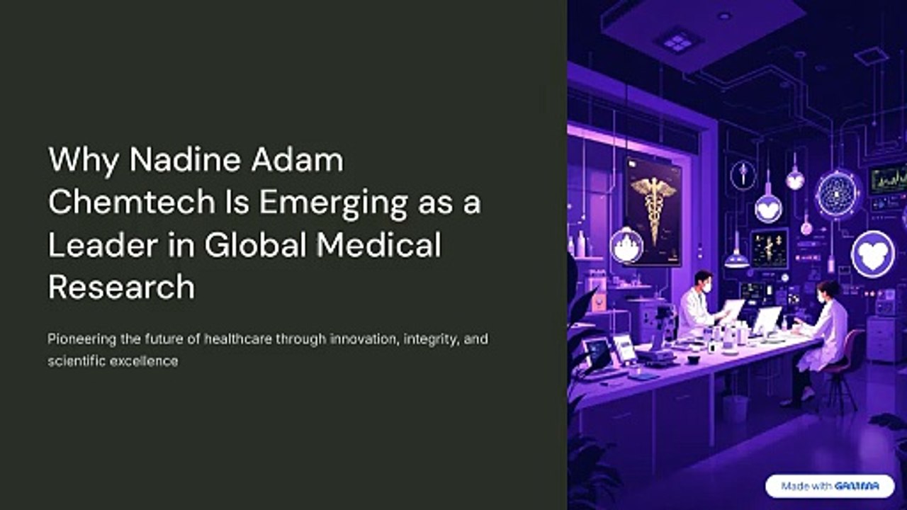 Why Nadine Adam Chemtech Is Emerging as a Leader in Global Medical Research