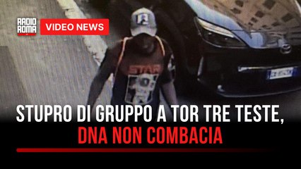 Stupro di gruppo a Tor Tre Teste, Dna non combacia