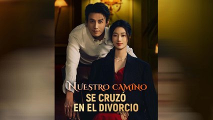 Nuestro Camino Se Cruzó En El Divorcio (Doblado) Episodio Completo