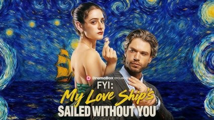[🔥] FYI My Love Ship's Sailed Without You - Full Movie