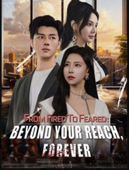 From Fired To Feared Beyond Your Reach Forever - Full Movie